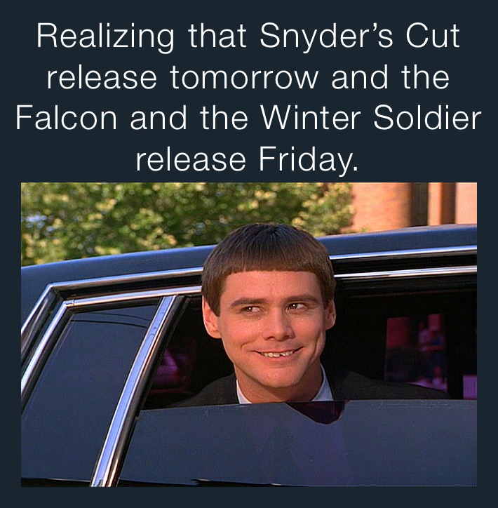 Realizing that Snyder’s Cut release tomorrow and the Falcon and the Winter Soldier release Friday.