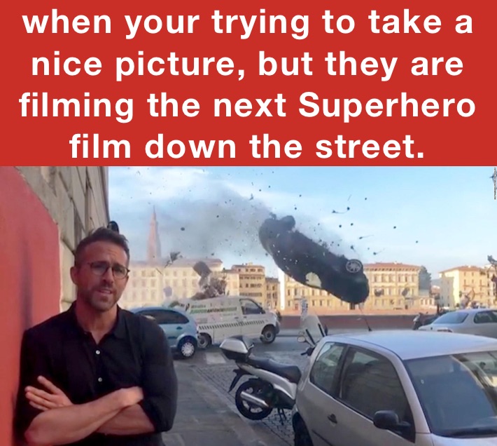 when your trying to take a nice picture, but they are filming the next Superhero film down the street.