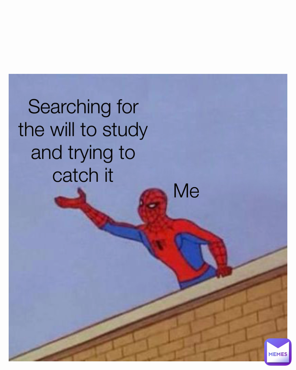 Searching for the will to study and trying to catch it Me