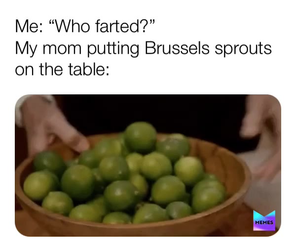 #farts  #whofarted  #thatsnasty  #stanky  #vegetables=*gag
