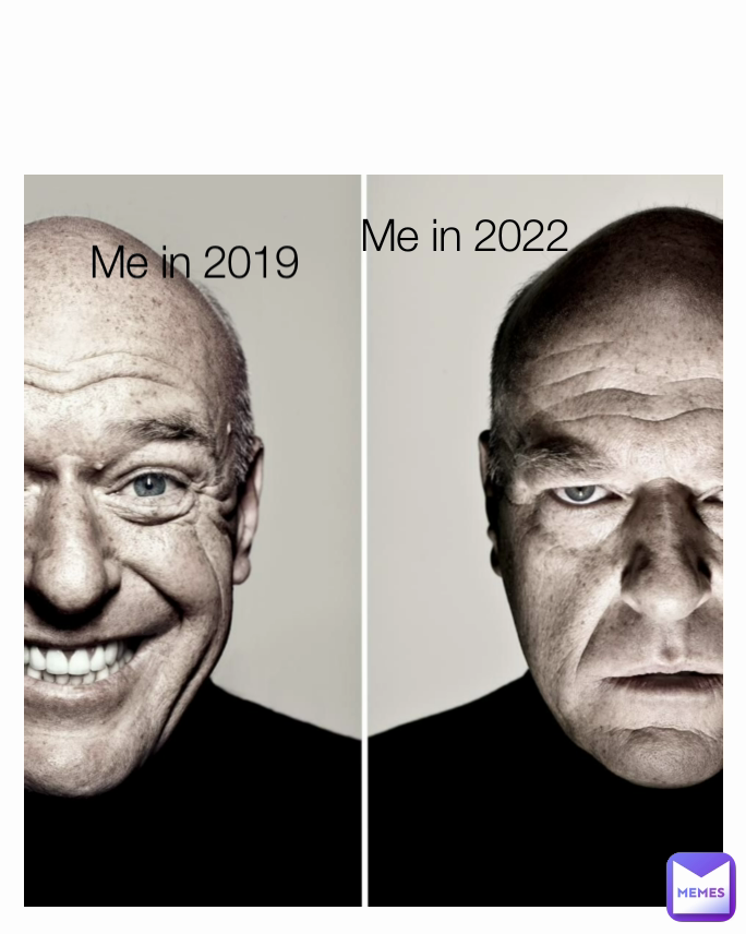 Me in 2019
 Me in 2022
