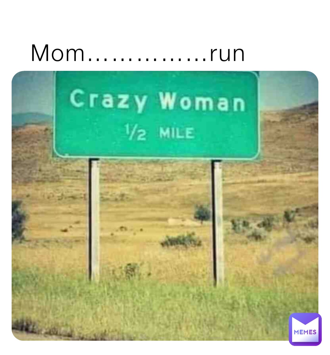 Mom……………run