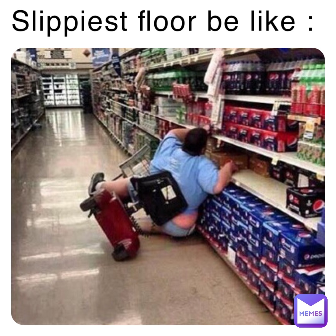 Slippiest floor be like : | @takatotenoto | Memes