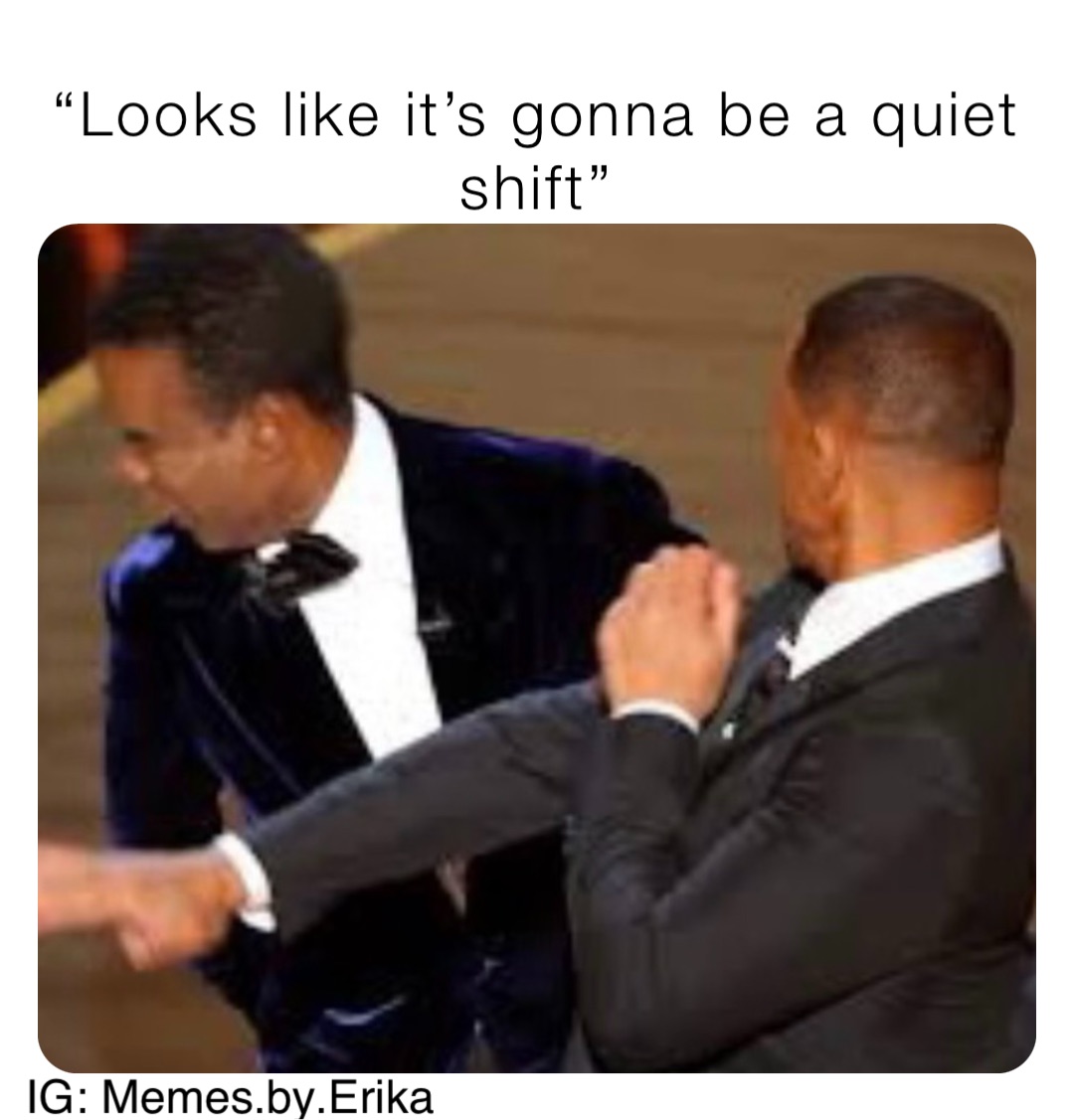 “Looks like it’s gonna be a quiet shift” IG: Memes.by.Erika