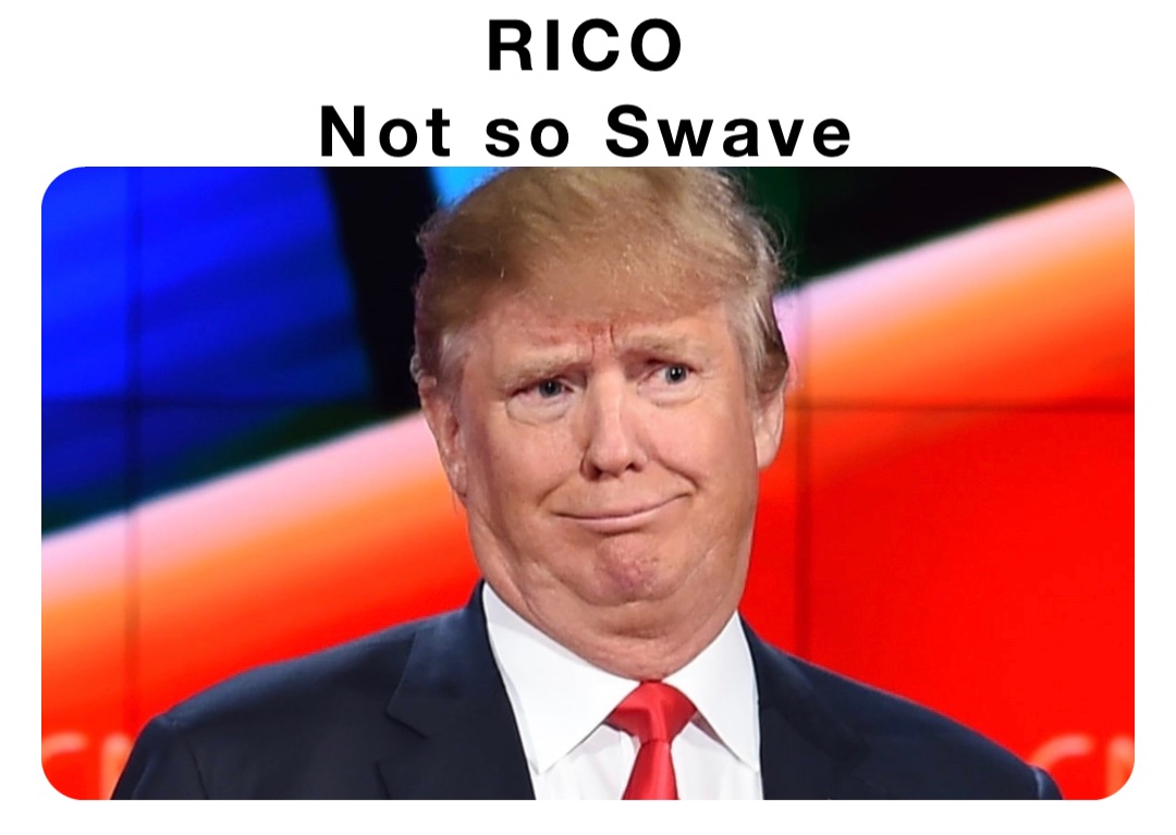 RICO
Not so Swave