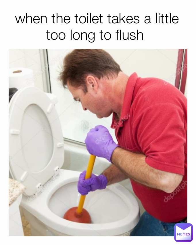 when the toilet takes a little too long to flush holdupwait2 Memes