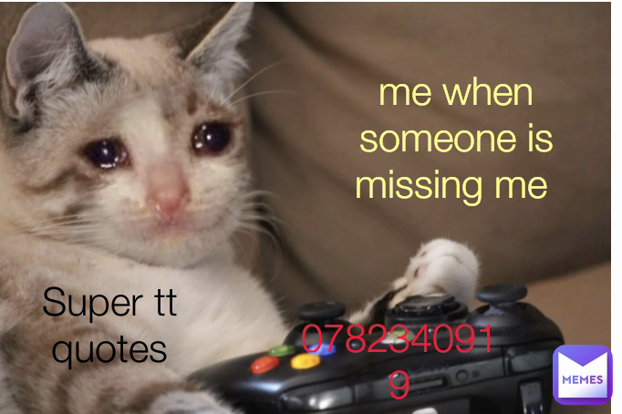 Super tt quotes 0782340919 me when someone is missing me 