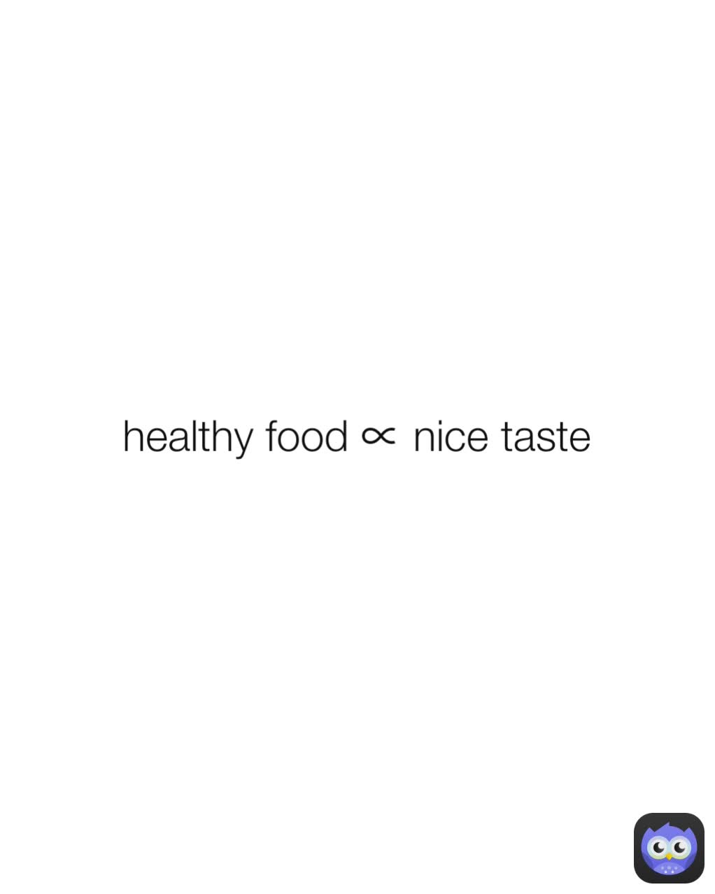 healthy food ∝ nice taste