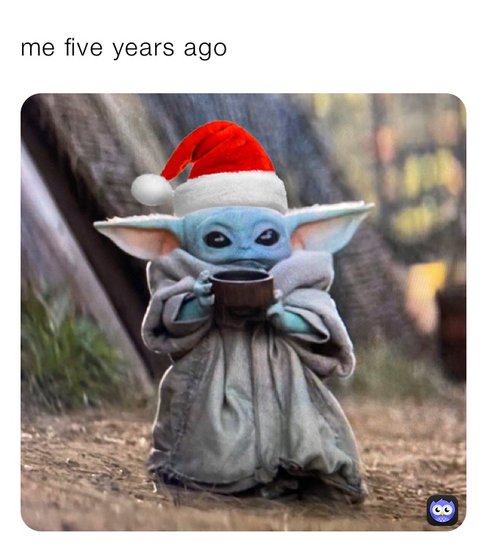 me five years ago