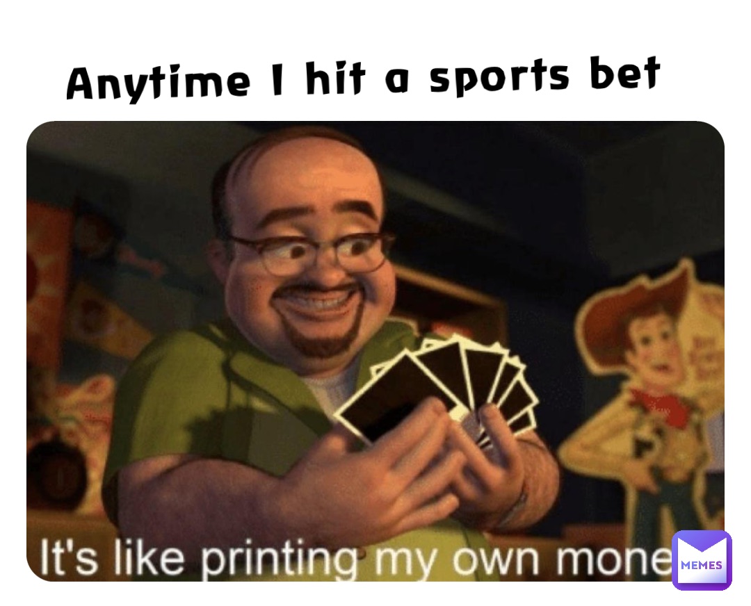 Anytime I hit a sports bet