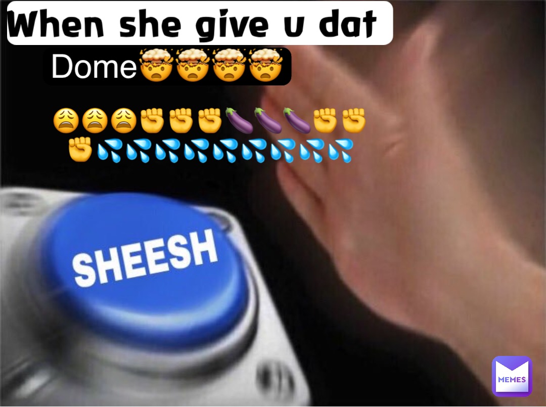 When she give u dat Dome🤯🤯🤯🤯 😩😩😩✊✊✊🍆🍆🍆✊✊✊💦💦💦💦💦💦💦💦💦