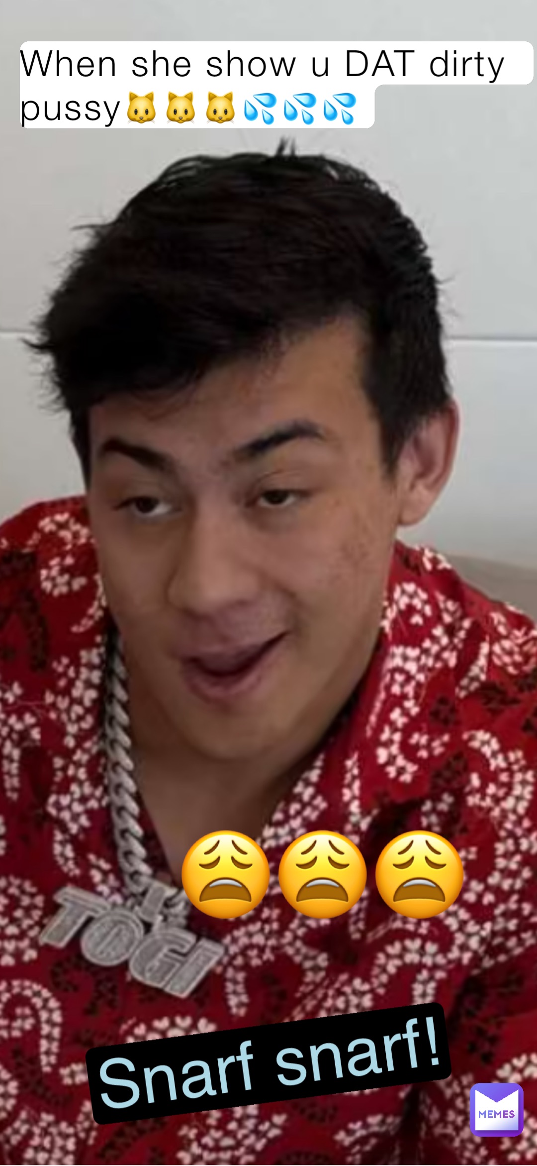 When she show u DAT dirty pussy🐱🐱🐱💦💦💦 😩😩😩 Snarf snarf!