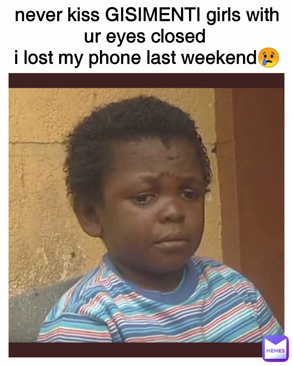 never kiss GISIMENTI girls with ur eyes closed 
i lost my phone last weekend😢