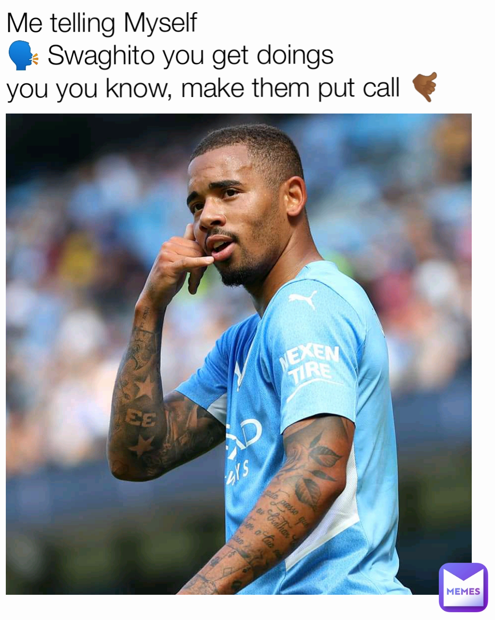 Me telling Myself 
🗣️ Swaghito you get doings 
you you know, make them put call 🤙🏾