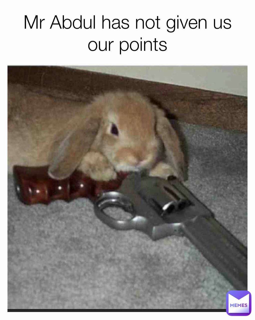 Mr Abdul has not given us our points
