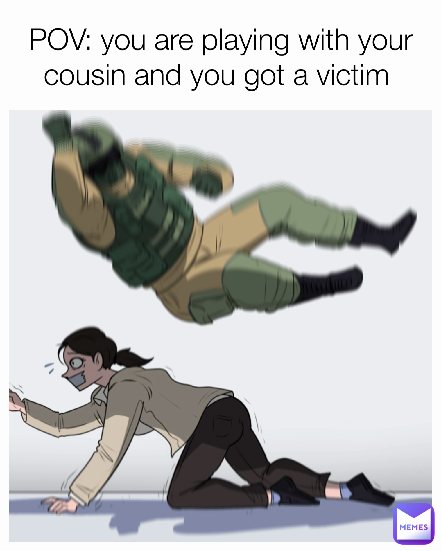 POV: you are playing with your cousin and you got a victim 