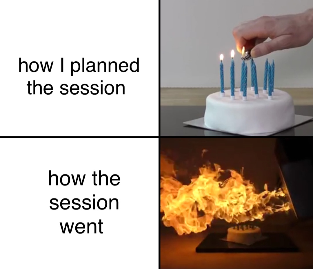 how I planned the session how the session went