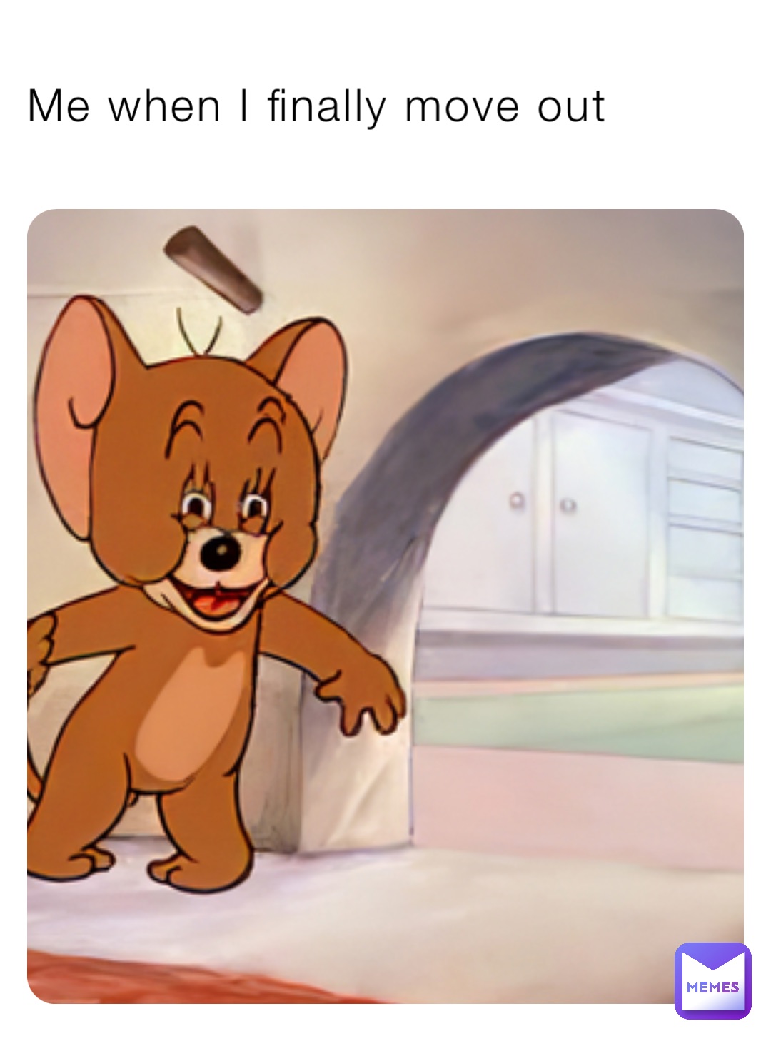 Me when I finally move out