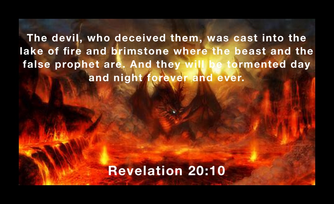 The devil, who deceived them, was cast into the lake of fire and brimstone where the beast and the false prophet are. And they will be tormented day and night forever and ever. 

Revelation 20:10