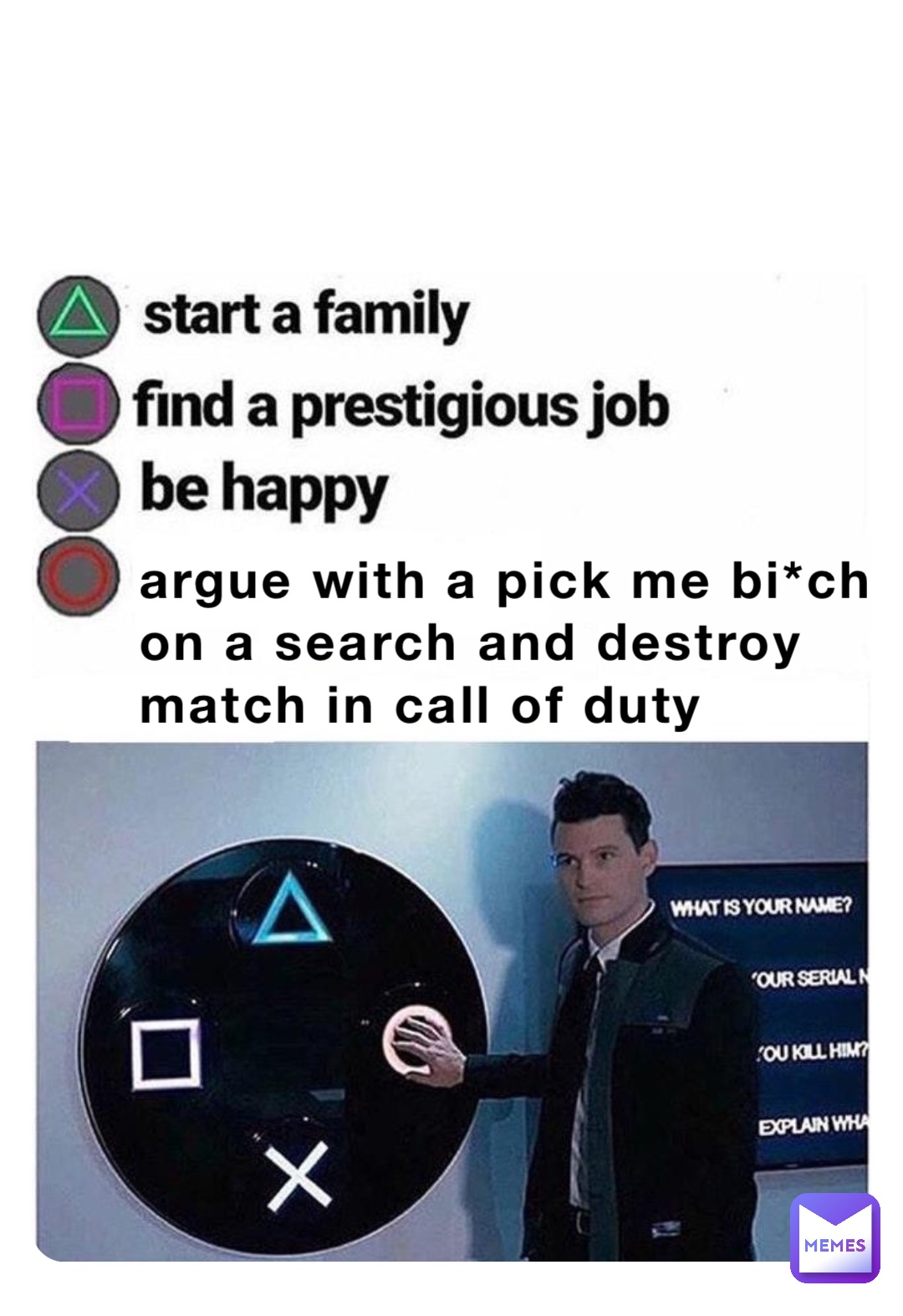 argue with a pick me bi*ch on a search and destroy match in call of duty