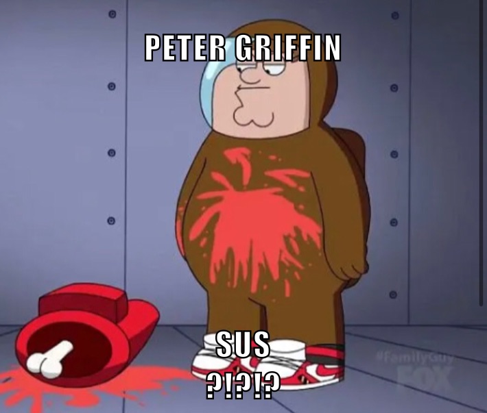 PETER GRIFFIN  SUS
?!?!?