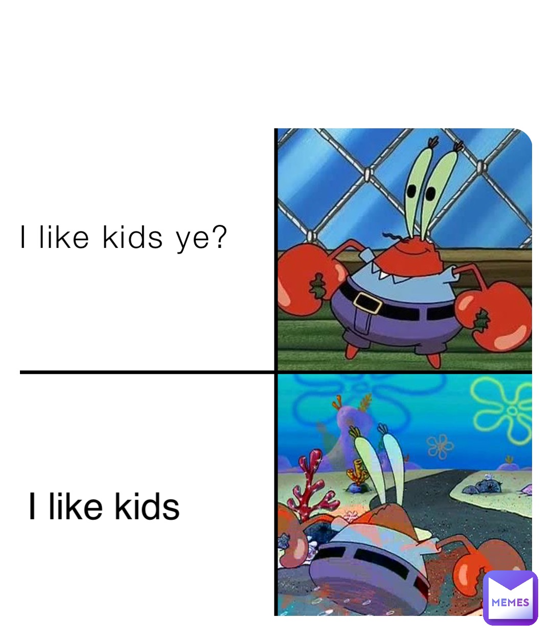 I like kids ye? I like kids