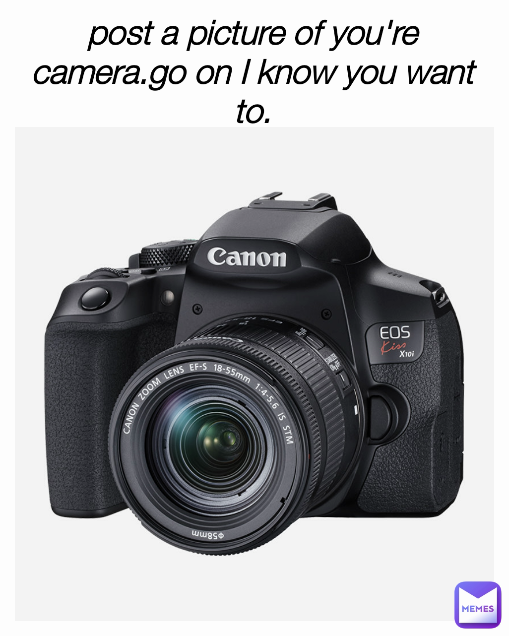 post a picture of you're camera.go on I know you want to.