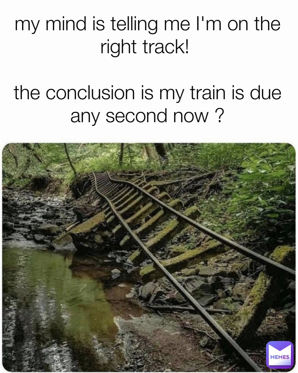 my mind is telling me I'm on the right track! 

the conclusion is my train is due any second now ?