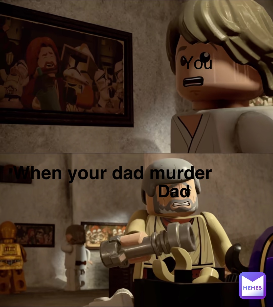 You Dad When your dad murder
