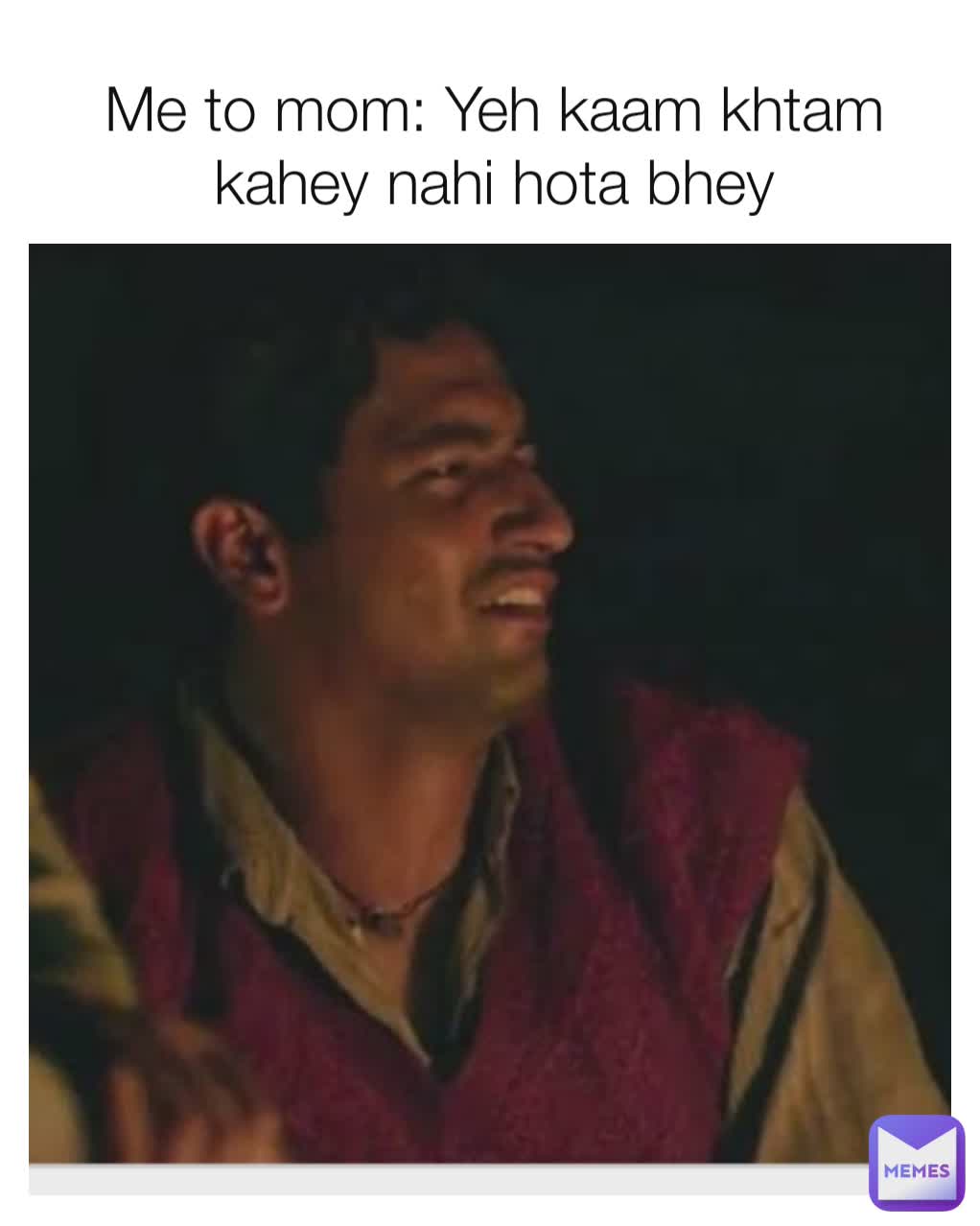 Me to mom: Yeh kaam khtam kahey nahi hota bhey