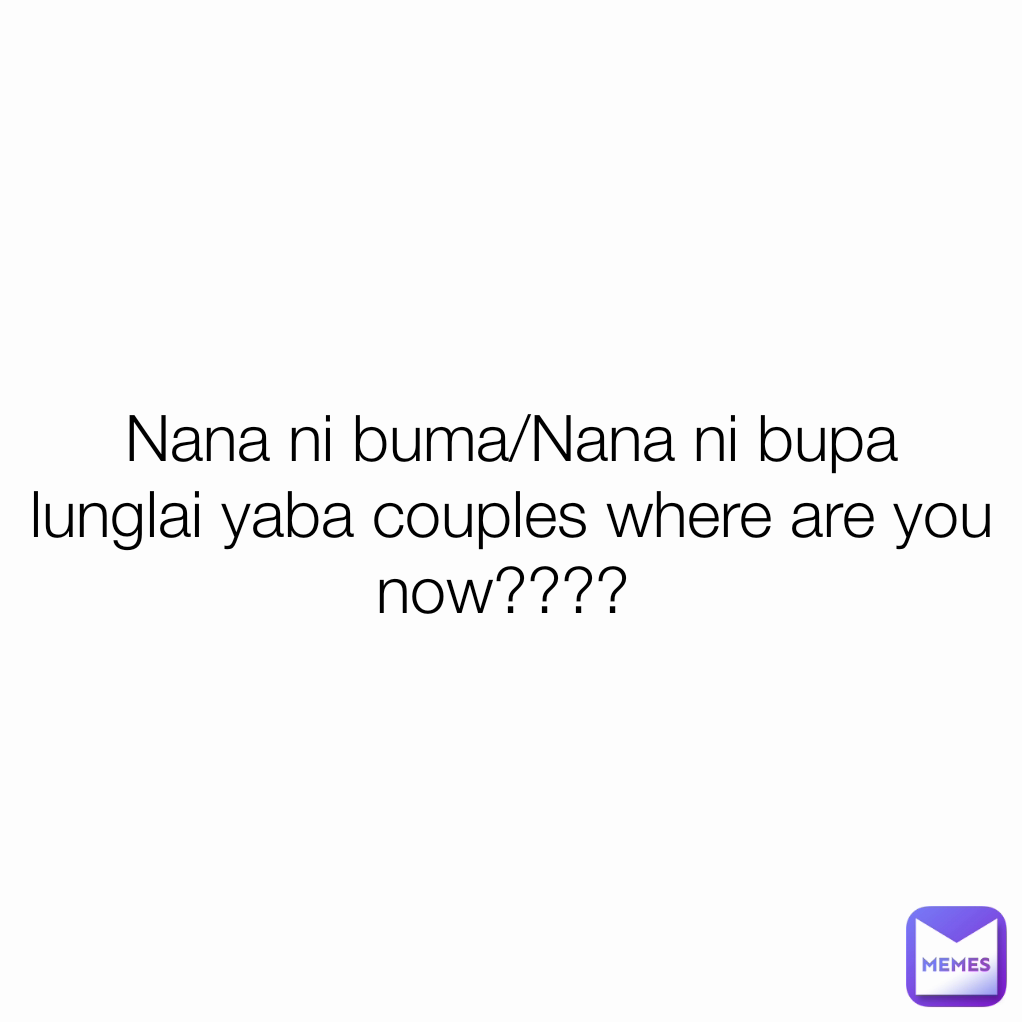 Nana ni buma/Nana ni bupa lunglai yaba couples where are you now???? 