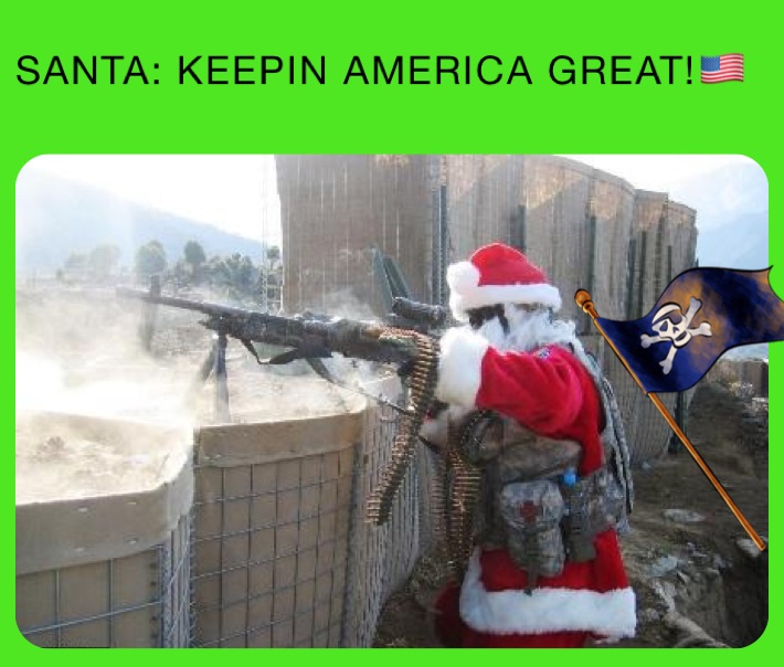 SANTA: KEEPIN AMERICA GREAT!🇺🇸