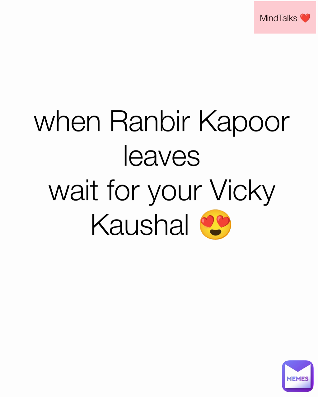 when Ranbir Kapoor leaves
wait for your Vicky Kaushal 😍 MindTalks ❤️