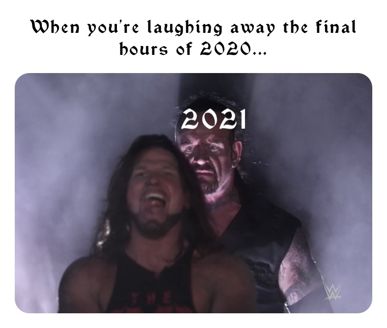 When you’re laughing away the final hours of 2020...