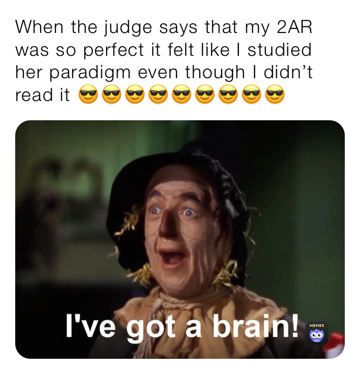 When the judge says that my 2AR was so perfect it felt like I studied her paradigm even though I didn’t read it 😎😎😎😎😎😎😎😎😎