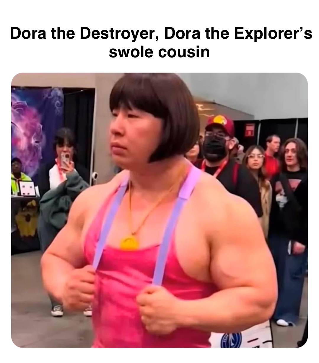 Double tap to edit Dora the Destroyer, Dora the Explorer’s swole cousin