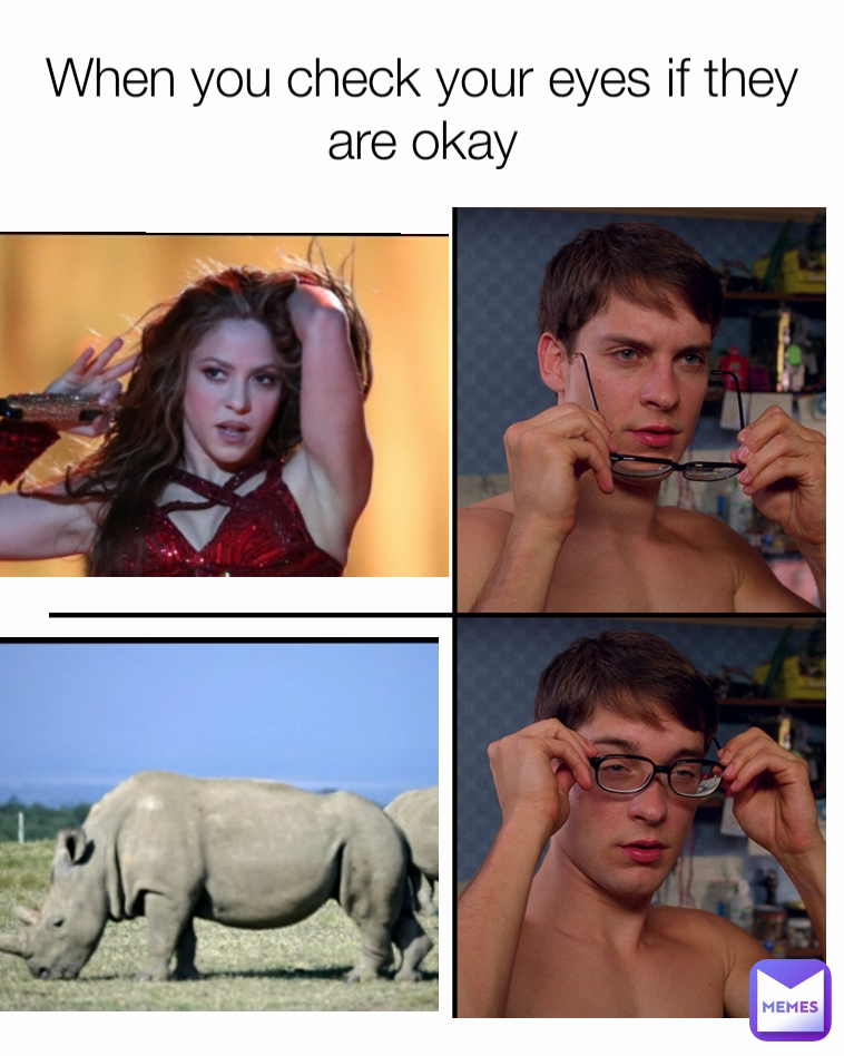 When you check your eyes if they are okay