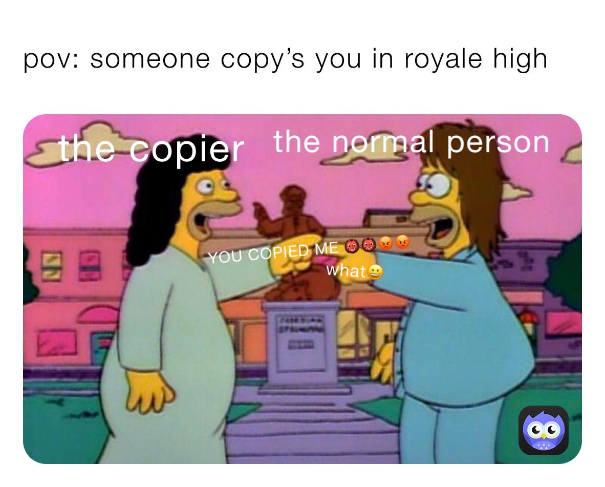 pov: someone copy’s you in royale high