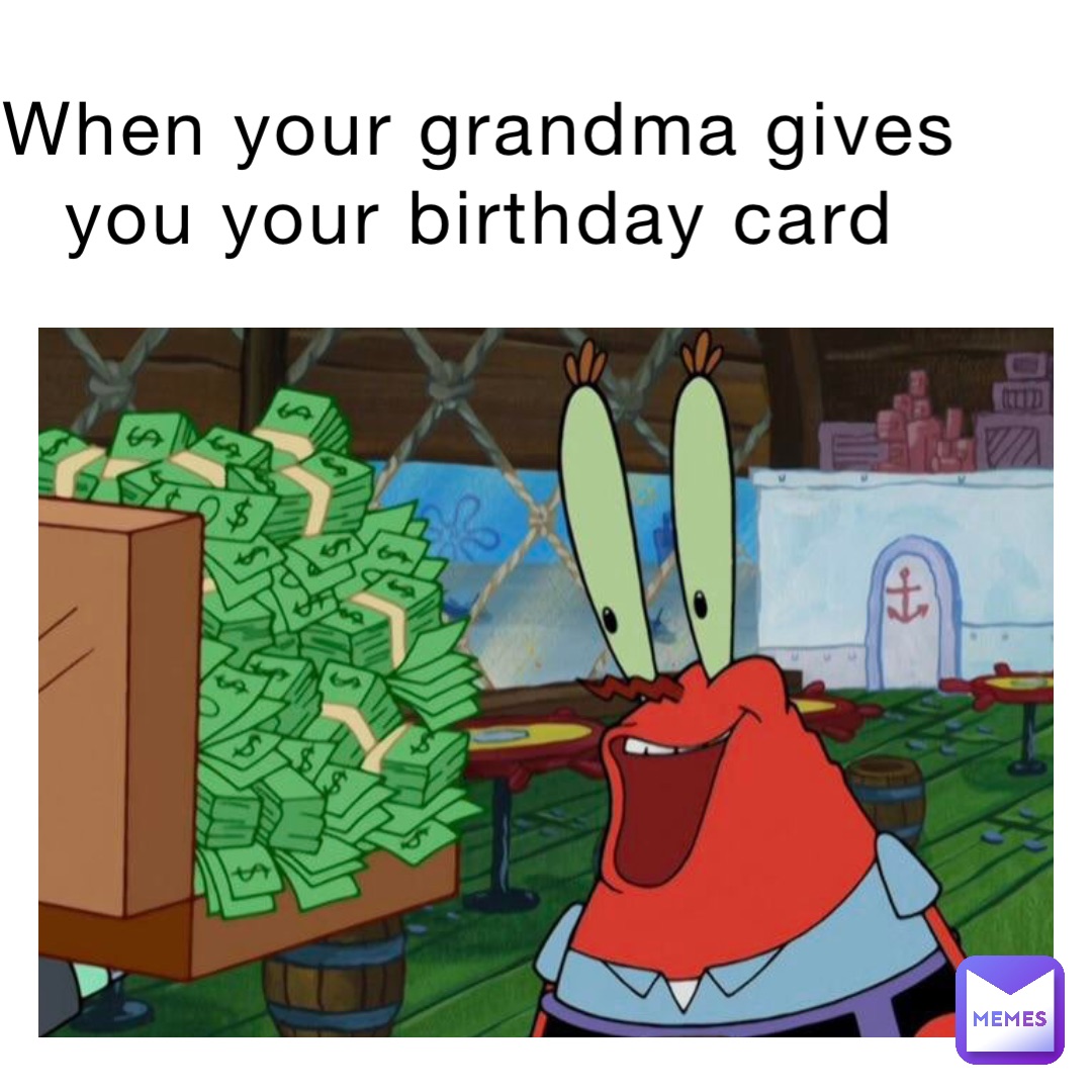 When your grandma gives you your birthday card | @Carrotboi9000 | Memes