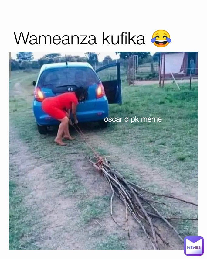 Wameanza kufika 😂
 oscar d pk meme