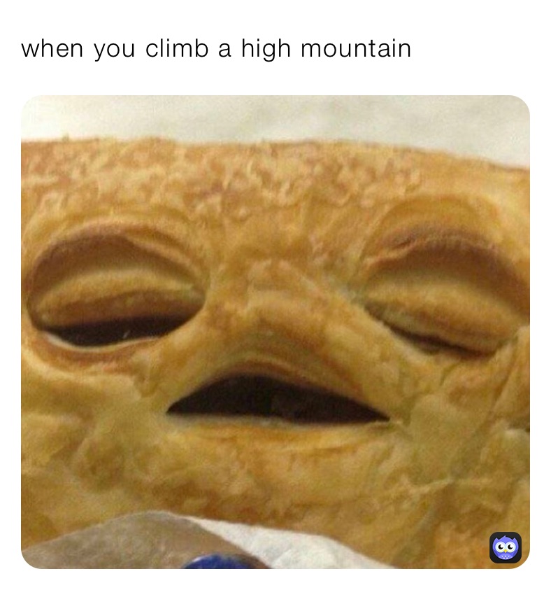 when you climb a high mountain 