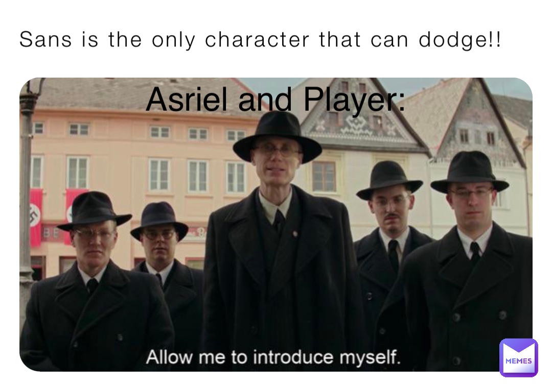 Sans is the only character that can dodge!! Asriel and Player: