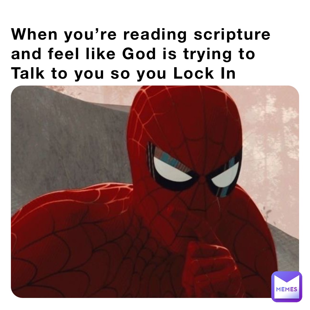 When you’re reading scripture and feel like God is trying to Talk to you so you Lock In
