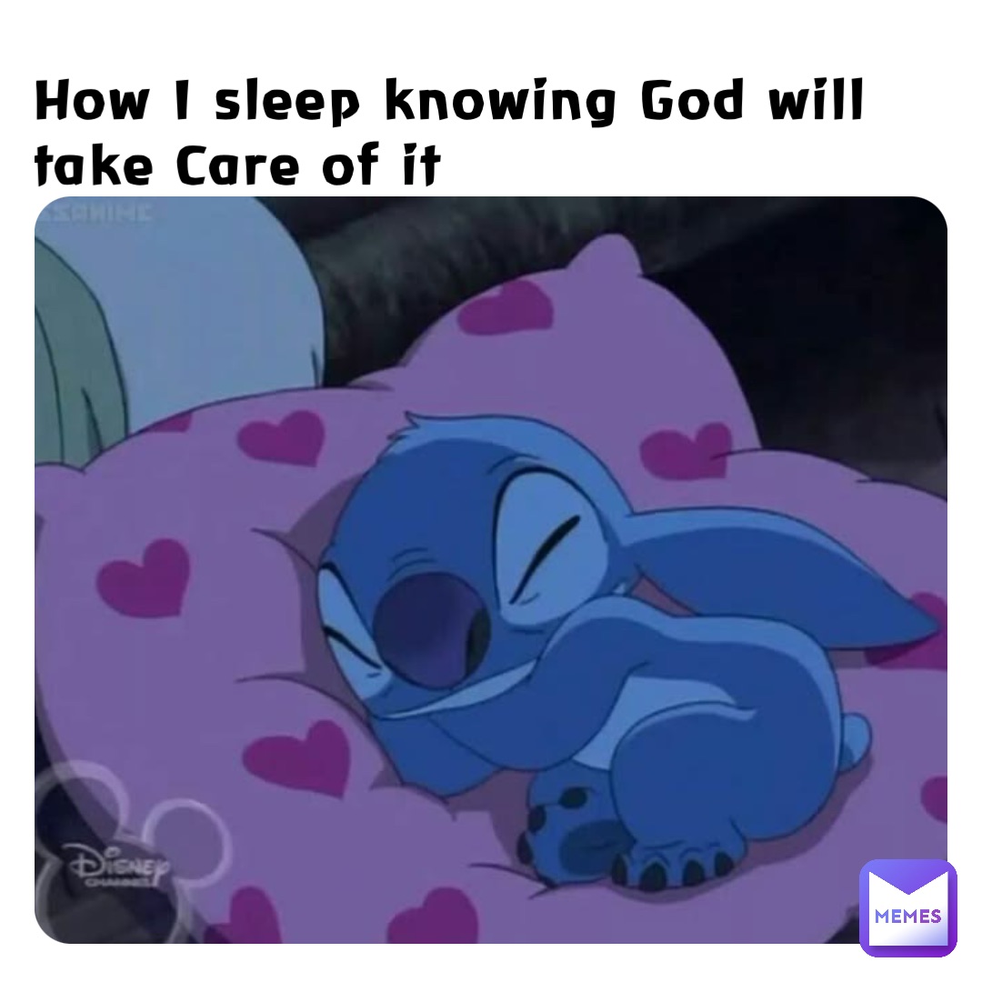 How I sleep knowing God will take Care of it