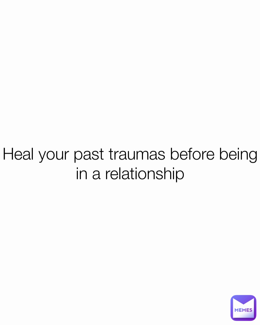 Heal your past traumas before being in a relationship