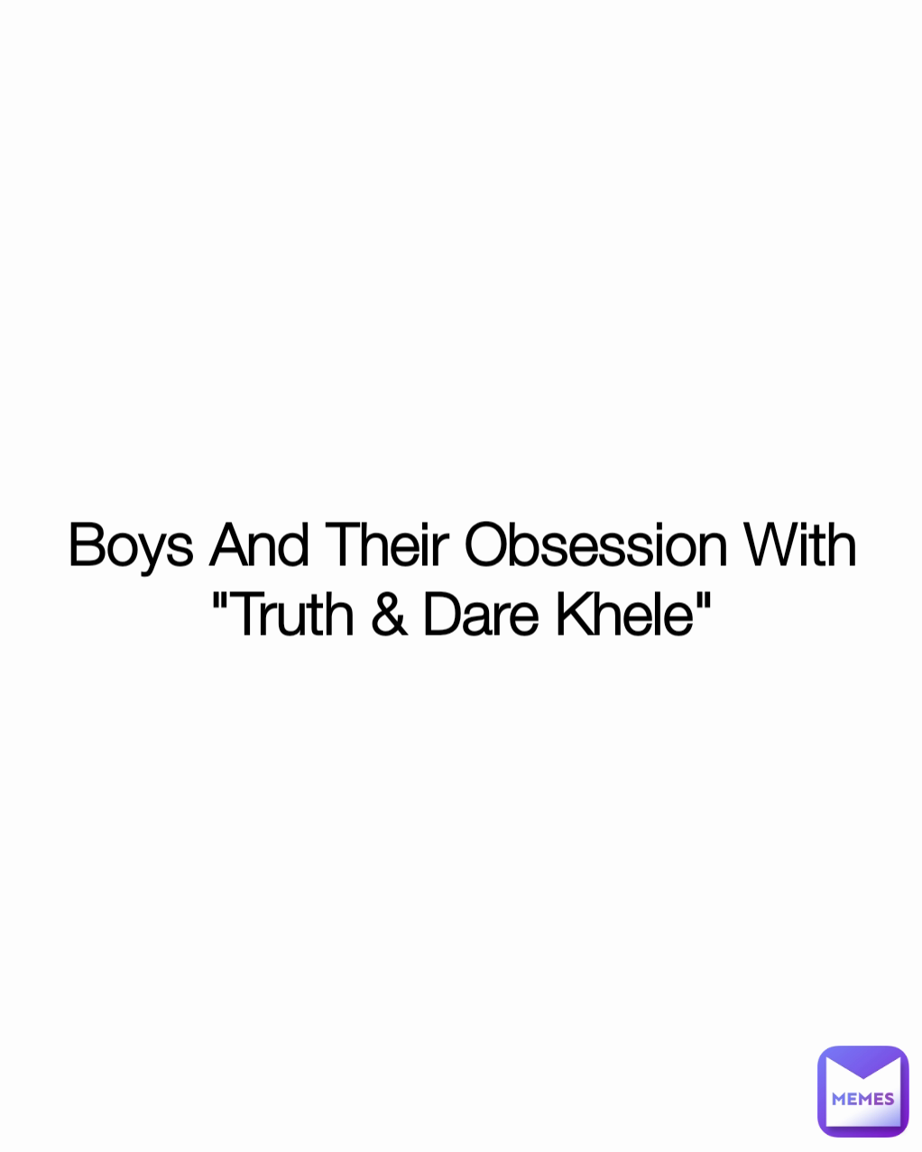 Boys And Their Obsession With "Truth & Dare Khele"