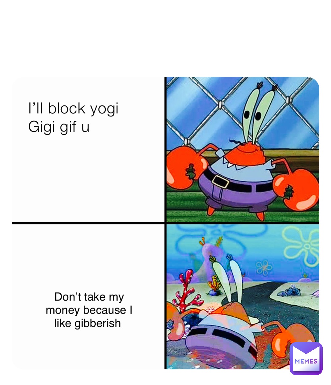 I’ll block yogi Gigi gif u Don’t take my money because I like gibberish