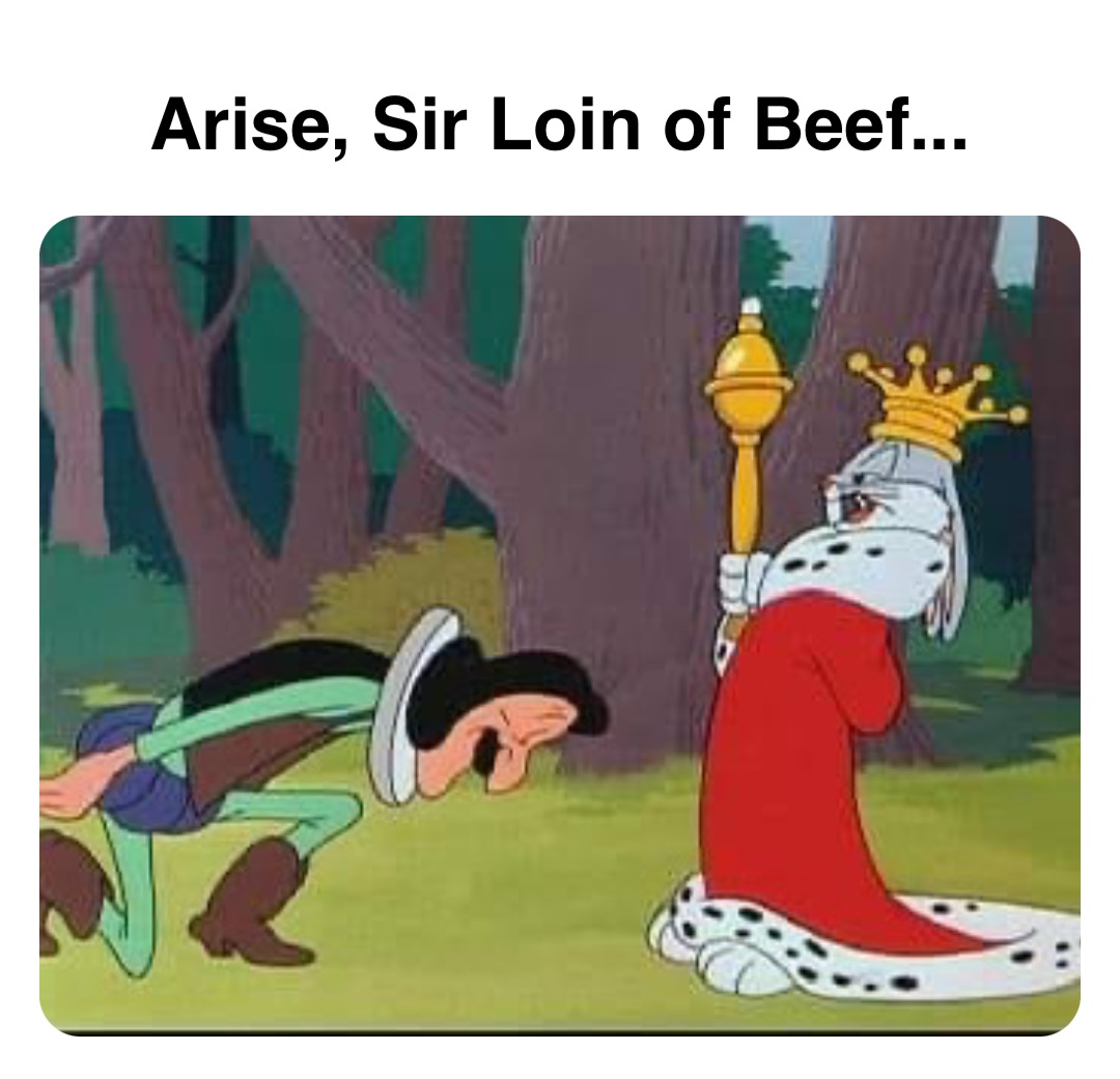 Double tap to edit Arise, Sir Loin of Beef...