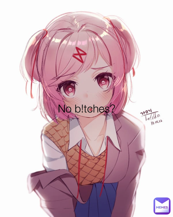No b!tches?