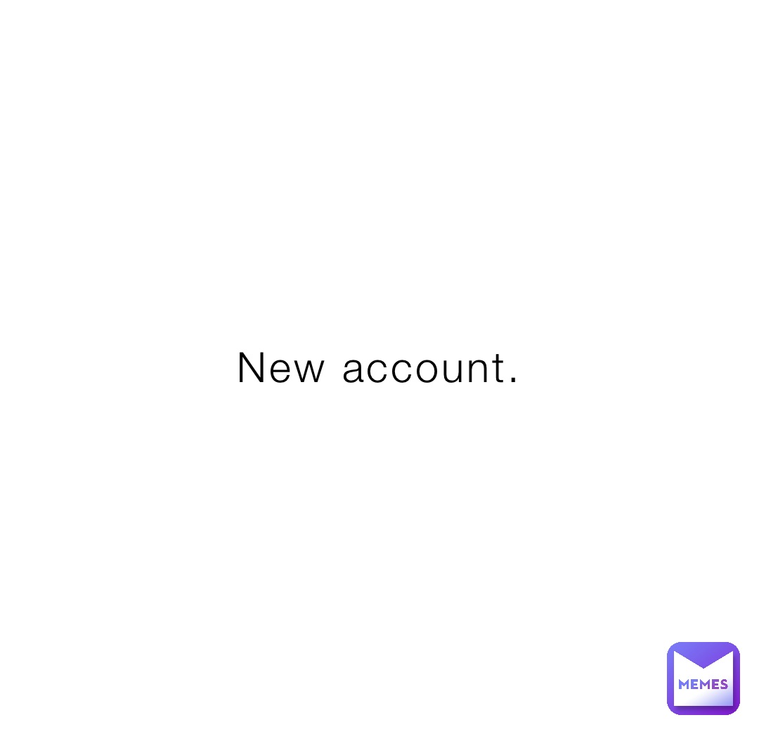 New account.